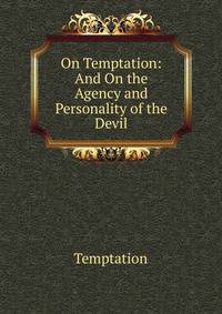 On Temptation: And On the Agency and Personality of the Devil