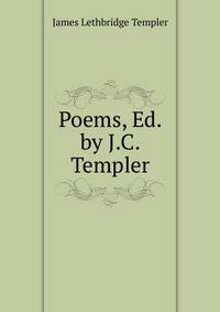Poems, Ed. by J.C. Templer