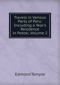 Travels in Various Parts of Peru: Including a Year's Residence in Potosi, Volume 2