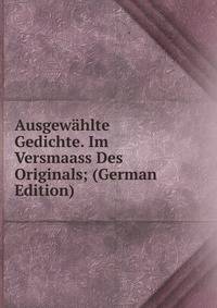 Ausgewahlte Gedichte. Im Versmaass Des Originals; (German Edition)