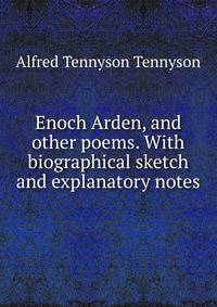 Enoch Arden, and other poems. With biographical sketch and explanatory notes