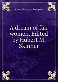 A dream of fair women. Edited by Hubert M. Skinner