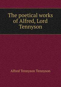 The poetical works of Alfred, Lord Tennyson