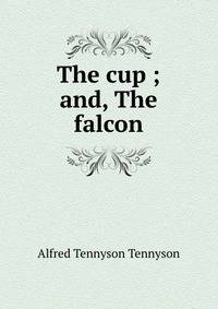 The cup ; and, The falcon