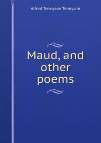 Maud, and other poems