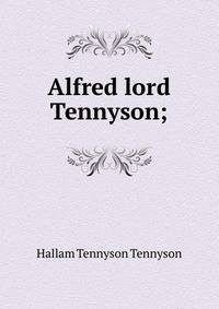 Alfred lord Tennyson;