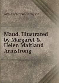 Maud. Illustrated by Margaret &amp; Helen Maitland Armstrong