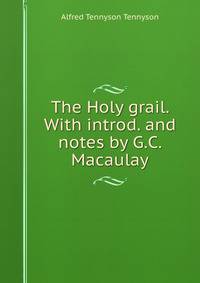 The Holy grail. With introd. and notes by G.C. Macaulay