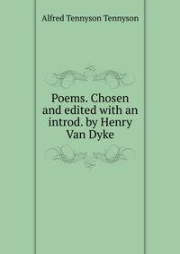 Poems. Chosen and edited with an introd. by Henry Van Dyke