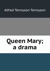 Queen Mary; a drama
