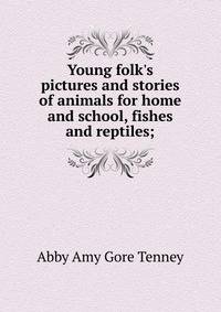 Young folk's pictures and stories of animals for home and school, fishes and reptiles;