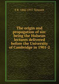 The origin and propagation of sin: being the Hulsean lectures delivered before the University of Cambridge in 1901-2
