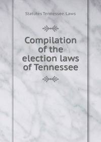Compilation of the election laws of Tennessee