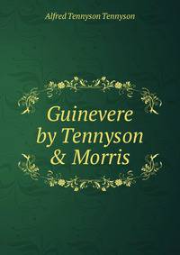Guinevere by Tennyson &amp; Morris