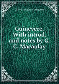 Guinevere. With introd. and notes by G.C. Macaulay
