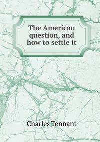 The American question, and how to settle it