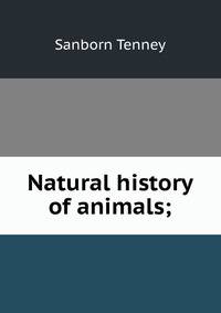 Natural history of animals;