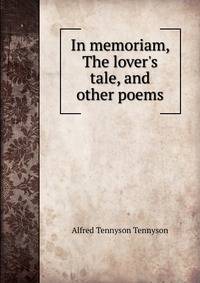 In memoriam, The lover's tale, and other poems