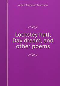 Locksley hall; Day dream, and other poems