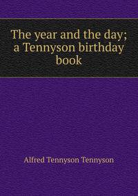 The year and the day; a Tennyson birthday book