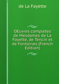 OEuvres completes de Mesdames de La Fayette, de Tencin et de Fontaines (French Edition)