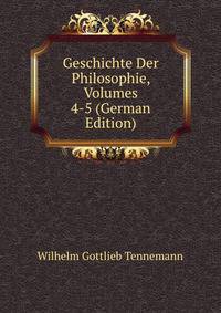 Geschichte Der Philosophie, Volumes 4-5 (German Edition)