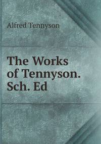 The Works of Tennyson. Sch. Ed