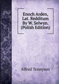 Enoch Arden, Lat. Redditum By W. Selwyn. (Polish Edition)