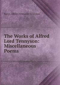 The Works of Alfred Lord Tennyson: Miscellaneous Poems