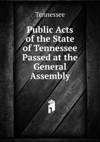 Public Acts of the State of Tennessee Passed at the General Assembly
