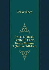Prose E Poesie Scelte Di Carlo Tenca, Volume 2 (Italian Edition)