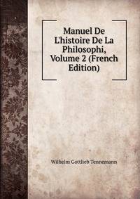 Manuel De L'histoire De La Philosophi, Volume 2 (French Edition)