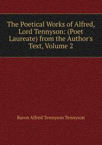 The Poetical Works of Alfred, Lord Tennyson: (Poet Laureate) from the Author's Text, Volume 2