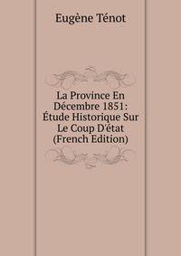 La Province En D?cembre 1851: ?tude Historique Sur Le Coup D'?tat (French Edition)