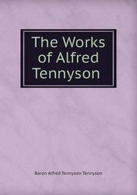 The Works of Alfred Tennyson .