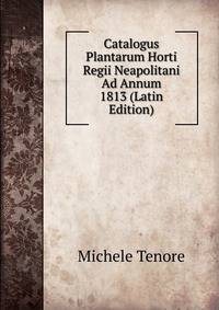 Catalogus Plantarum Horti Regii Neapolitani Ad Annum 1813 (Latin Edition)