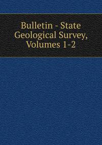 Bulletin - State Geological Survey, Volumes 1-2