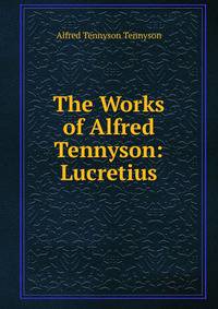 The Works of Alfred Tennyson: Lucretius