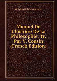 Manuel De L'histoire De La Philosophie, Tr. Par V. Cousin (French Edition)