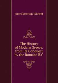 The History of Modern Greece, from Its Conquest by the Romans B.C.