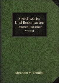Sprichworter Und Redensarten Deutsch-Judischer Vorzeit (German Edition)
