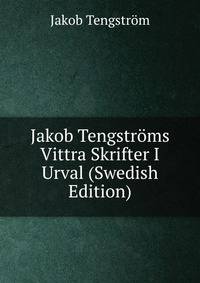 Jakob Tengstroms Vittra Skrifter I Urval (Swedish Edition)