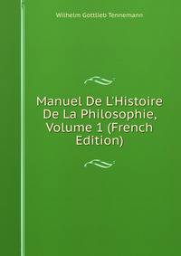 Manuel De L'Histoire De La Philosophie, Volume 1 (French Edition)