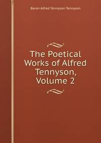 The Poetical Works of Alfred Tennyson, Volume 2