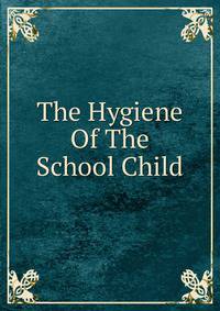 The Hygiene Of The School Child
