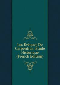 Les Eveques De Carpentras: Etude Historique (French Edition)