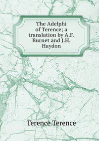 The Adelphi of Terence; a translation by A.F. Burnet and J.H. Haydon
