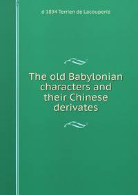 The old Babylonian characters and their Chinese derivates