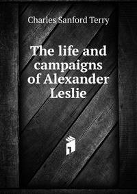 The life and campaigns of Alexander Leslie