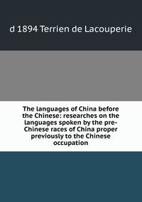 The languages of China before the Chinese: researches on the languages spoken by the pre-Chinese races of China proper previously to the Chinese occupation